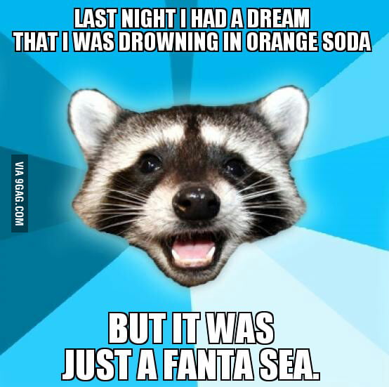 Last night I had a dream that I was drowning in orange soda.