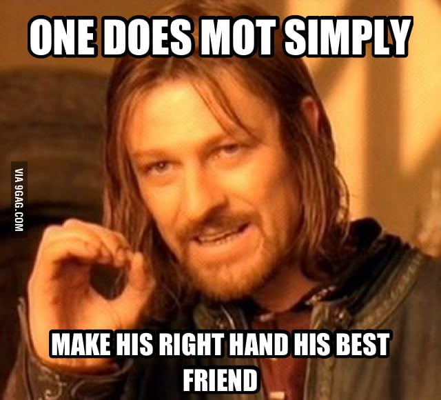 One does not simply make his right hand is best friend - 6323011_700b