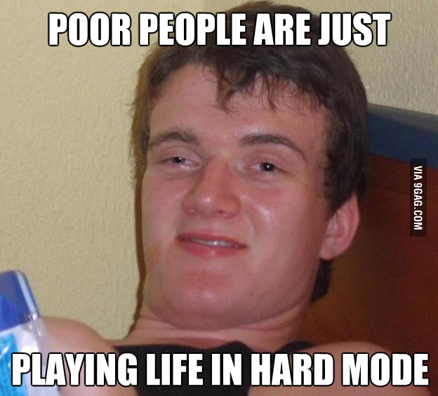 Poor people are just playing life in hard mode. - 6530807_700b_v1