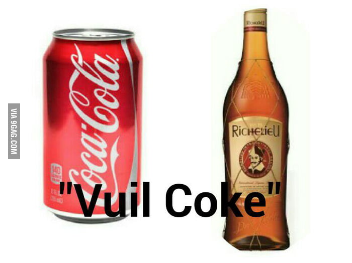 In South Africa, we mix Brandy and CocaCola and we call it.... 9GAG