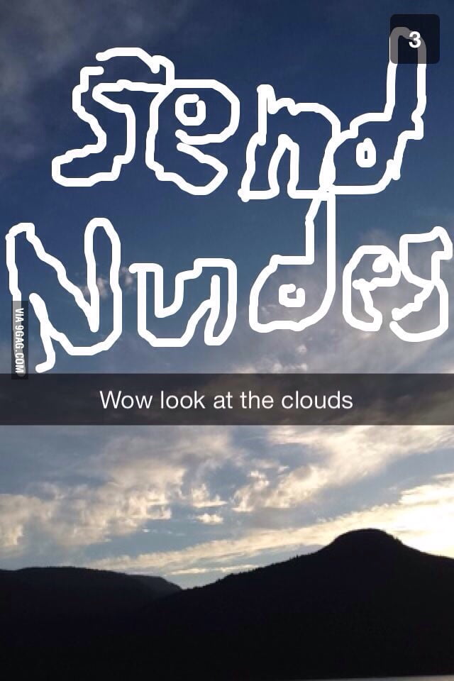 Look at the clouds! Now send me nudes. - 9GAG