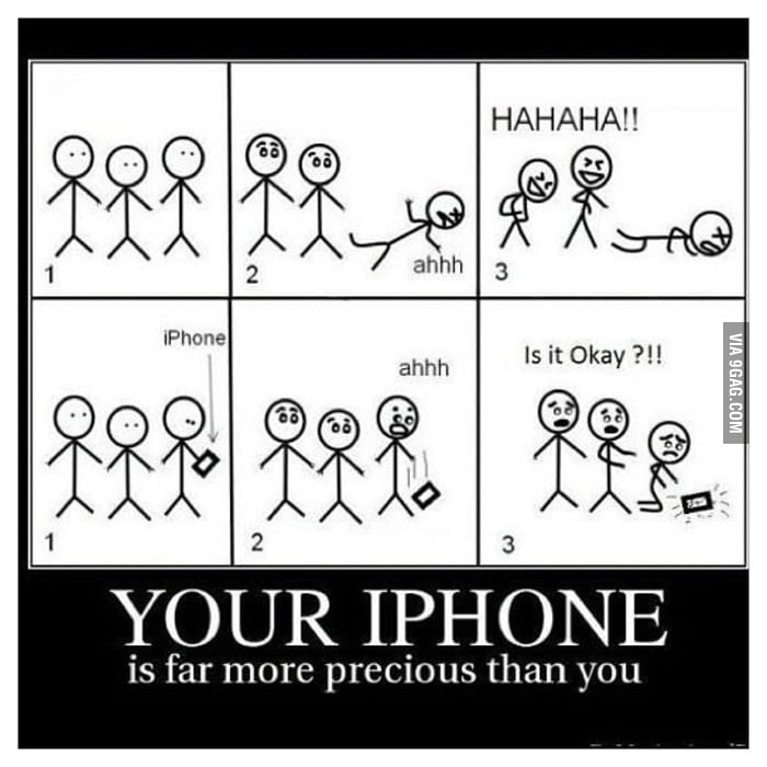 Your phone is more important. 9GAG