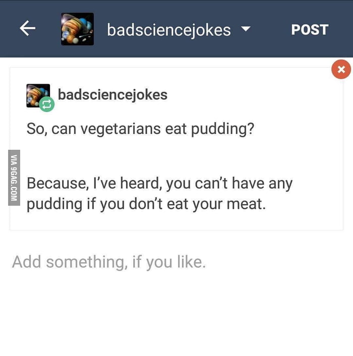 How can you have any pudding if you don't eat your meat? 9GAG