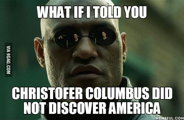 What if I told you. christofer columbus did Not discover America - arerz8p_700b