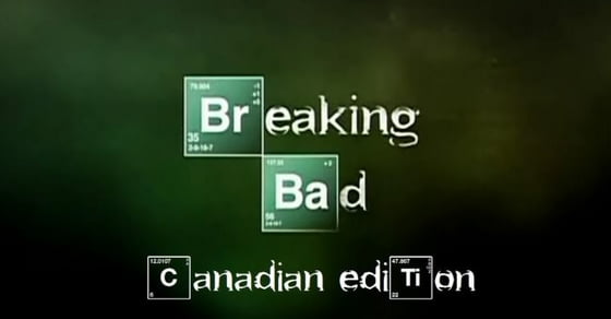 Breaking Bad: Canadian Edition - 9GAG