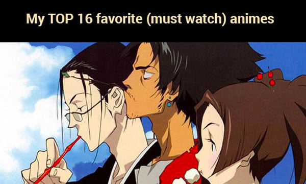 My Top 16 Must watch Anime List With Short Reviews 9GAG