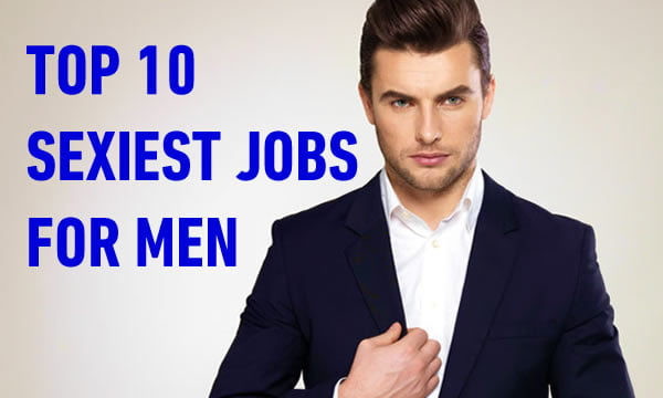 Top 10 most attractive male jobs