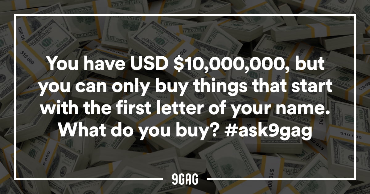Ask 9gag What Do You Buy 9gag
