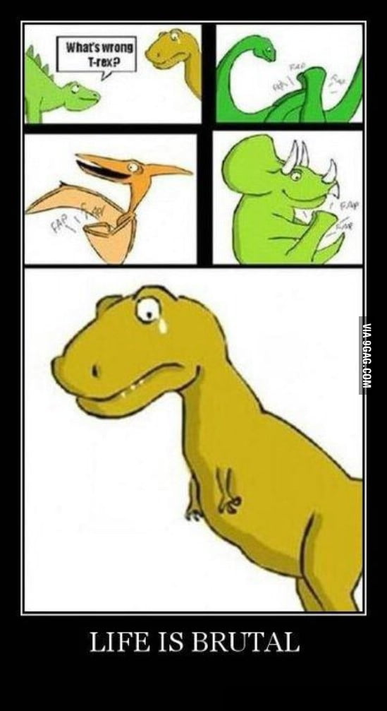 4,773 points - Sad T-rex is sad - 9GAG has the best funny pics, gifs, video...