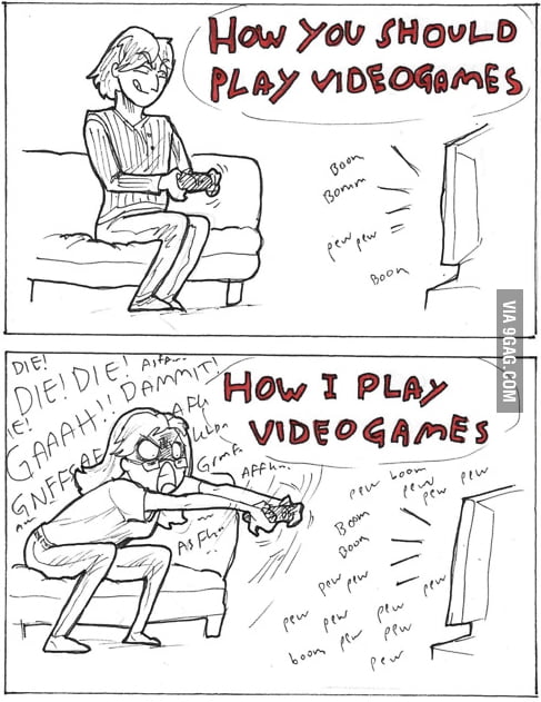 How I play video games... - 9GAG