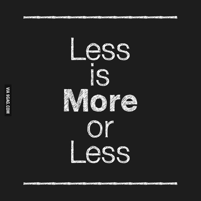 less-is-more-or-less-9gag