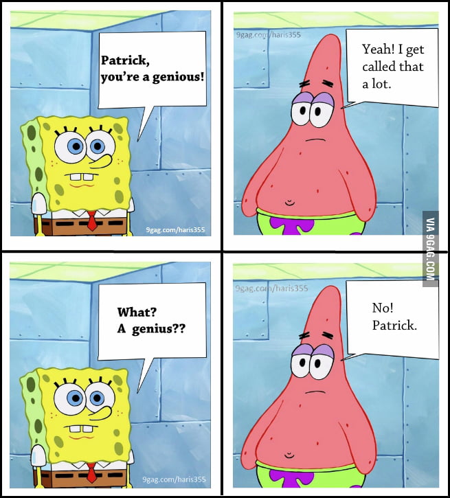 Just Spongebob and Patrick. - 9GAG
