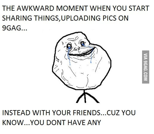 Forever alone lvl : 9gagger - 9GAG