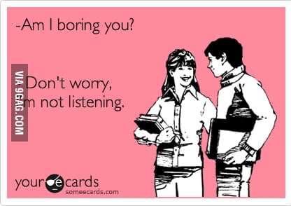 You can keep talking... - 9GAG