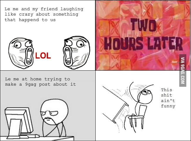 Every single time - 9GAG