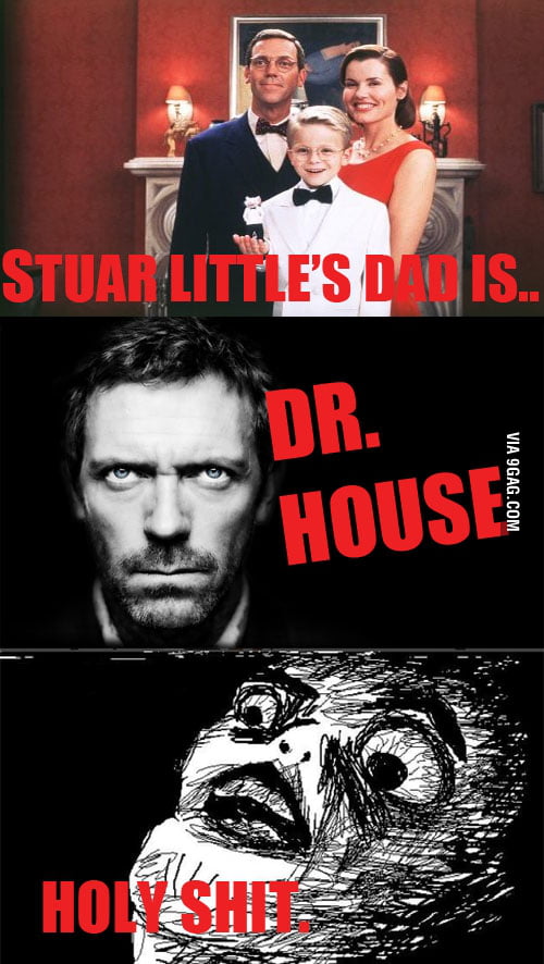 STUART LITTLE'S DAD IS DR HOUSE. - 9GAG