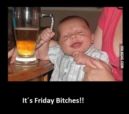 It´s Friday B*tchees!! - 9GAG