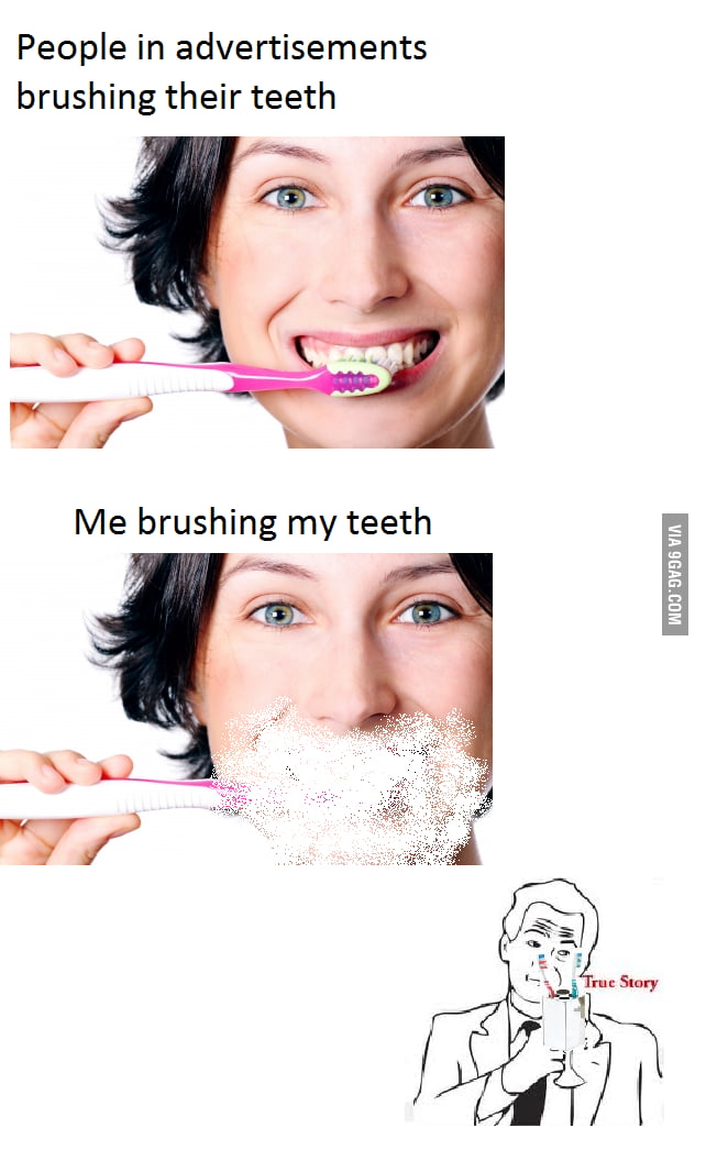 Real (brushing teeth) life ain't pretty 9GAG