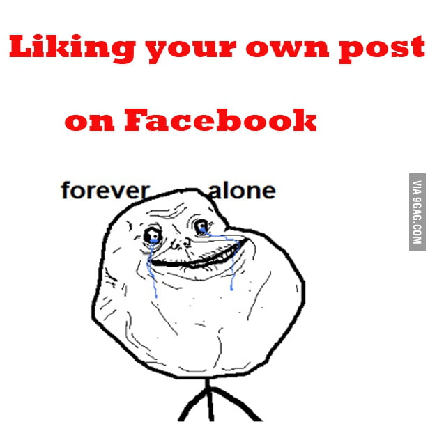 Liking your own post on facebook is lame 9gag