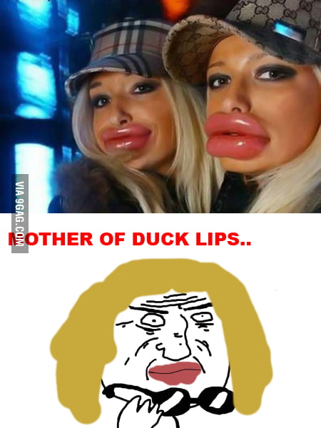 Mother of duck lips! - 9GAG