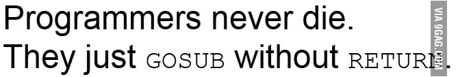 Programmers never die - 9GAG