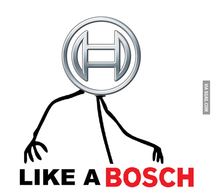 Like A Bosch 9gag