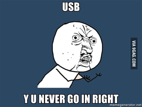 USB Y U No Go In Right 9GAG