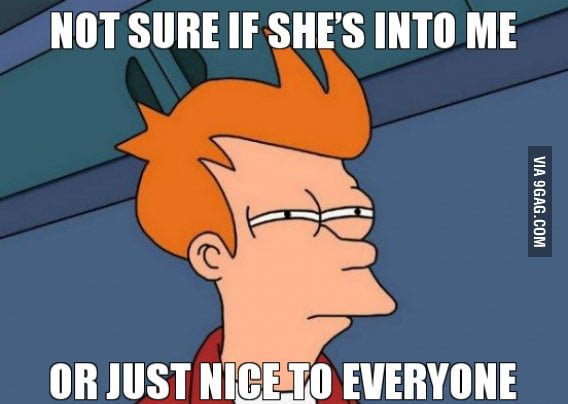 not-sure-if-she-s-into-me-or-just-nice-to-everyone-9gag