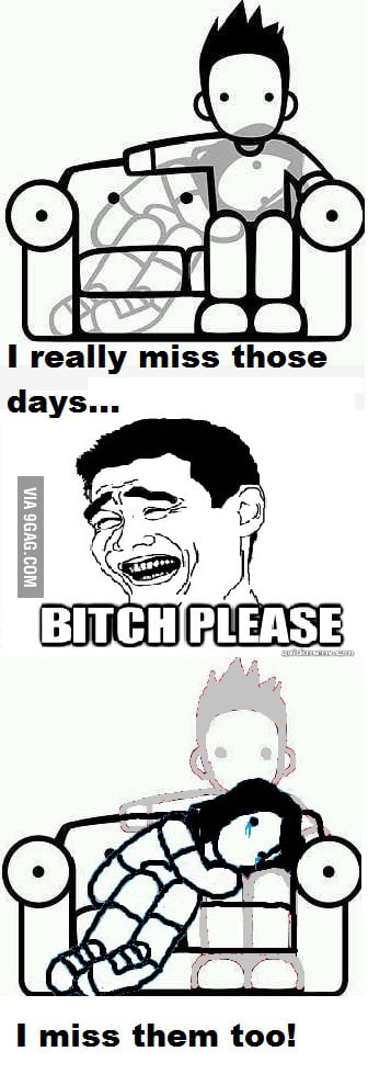 I miss them too. - 9GAG