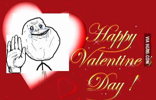 Happy forever alone day - 9GAG