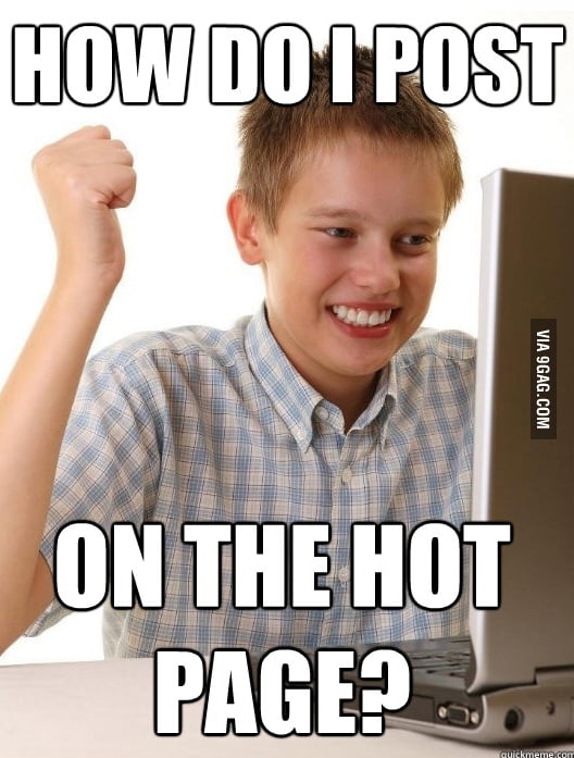 First day on the internet kid - 9GAG
