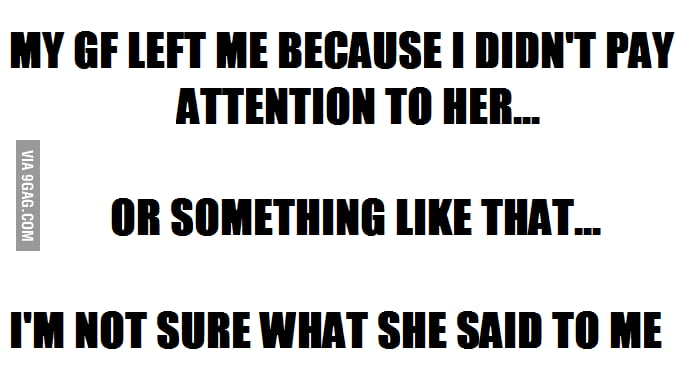 Still Don t Know Why She Left Me 9GAG