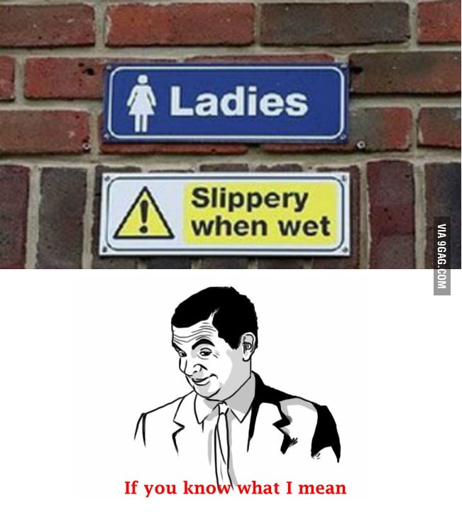 Slippery when wet.. 9GAG