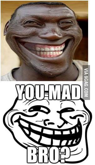 U mad bro? - 9GAG