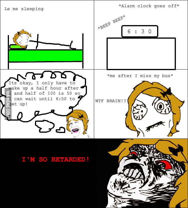 I must be retarded - 9GAG
