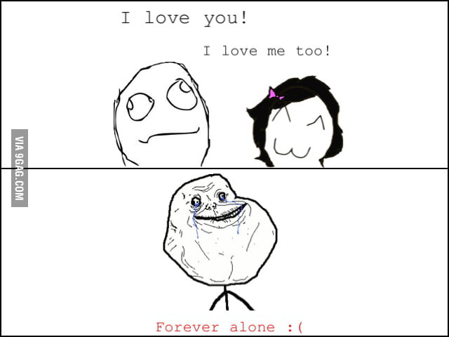 Forever alone :'( - 9GAG