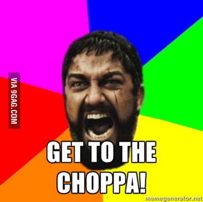 Get to the Choppa - 9GAG