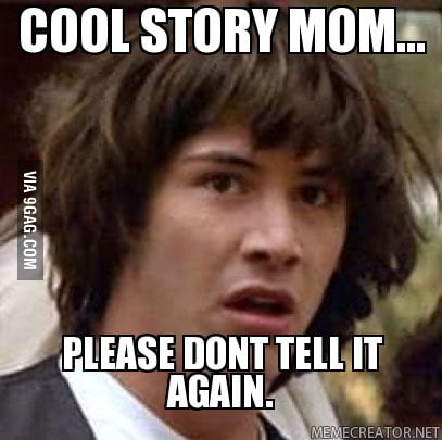 Mom + Stories = Bad - 9GAG