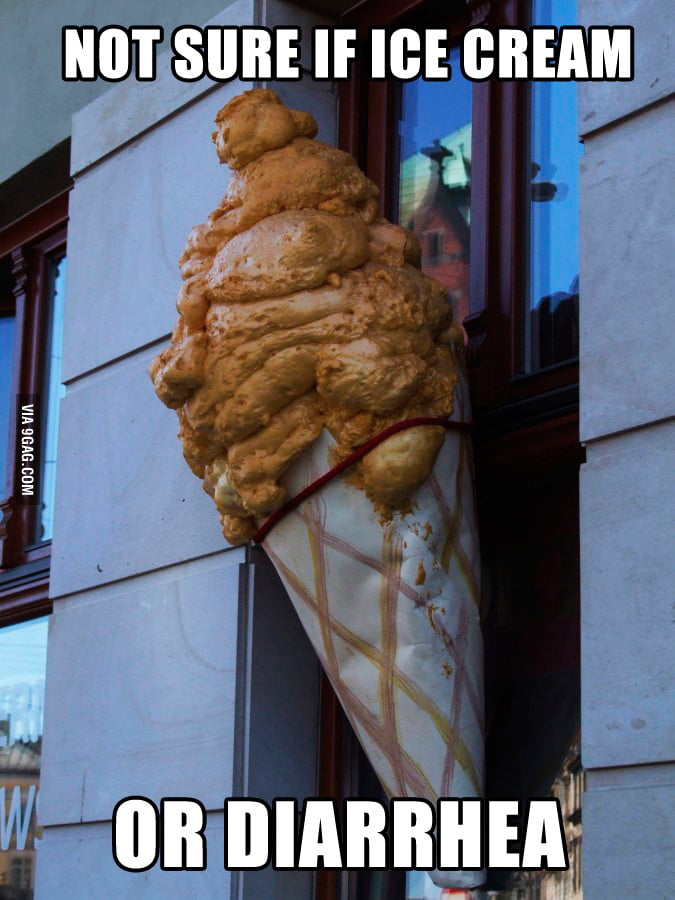 Ice cream or diarrhea? - 9GAG