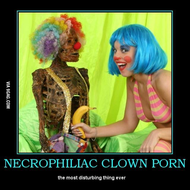 Funny Clown Porn - Necrophiliac Clown Porn - 9GAG