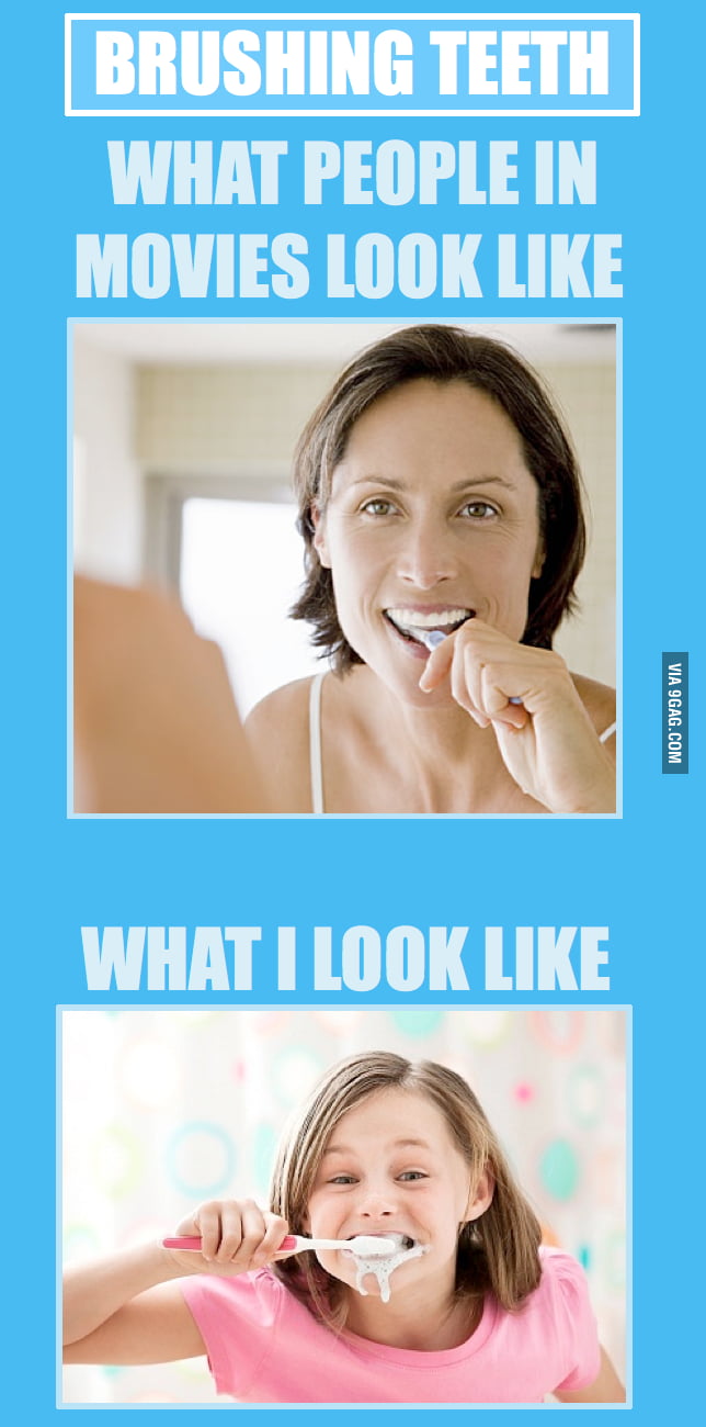 Just brushing my teeth 9GAG