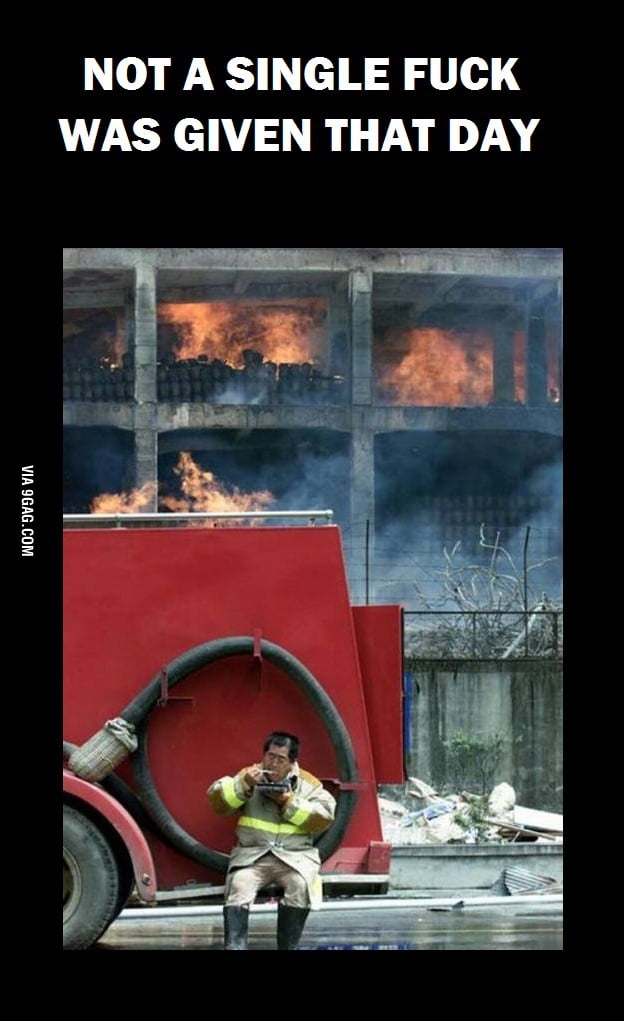 NOT A SINGLE F**K WAS GIVEN THAT DAY - 9GAG