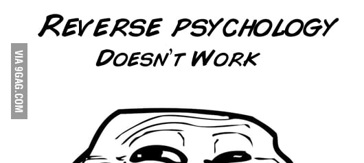 Reverse psychology - 9GAG