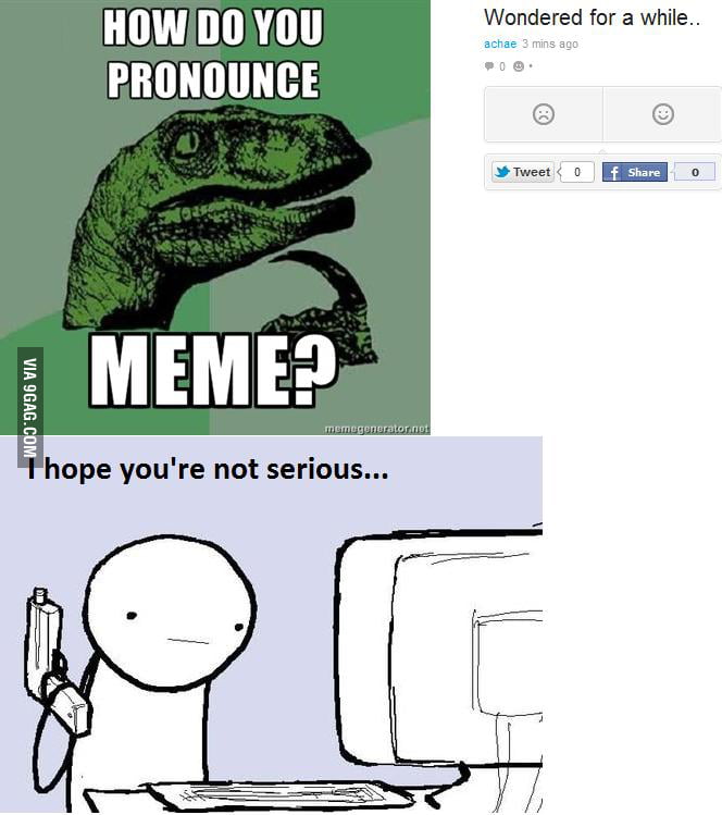 How Do You Pronounce Meme... - 9GAG