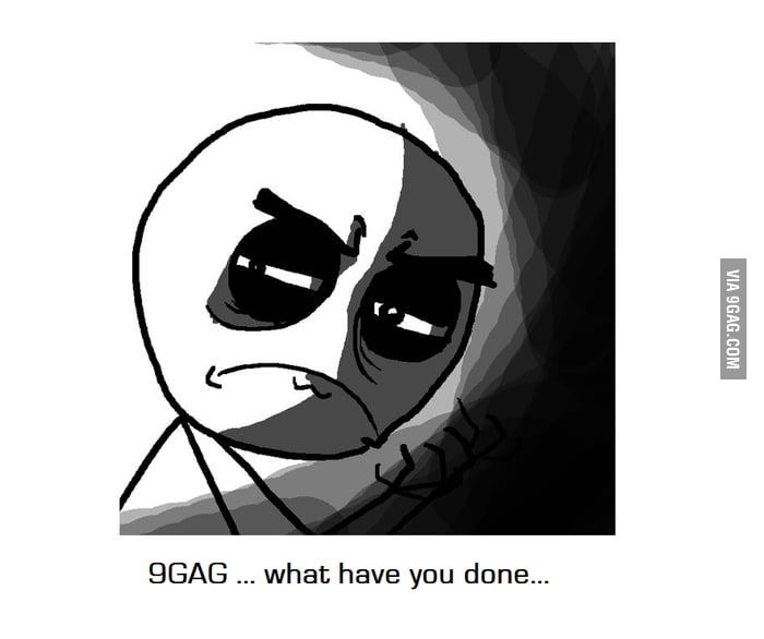 How I felt today opening 9GAG... - 9GAG
