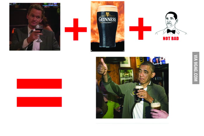 Obama not bad + guinness black + true story - 9GAG