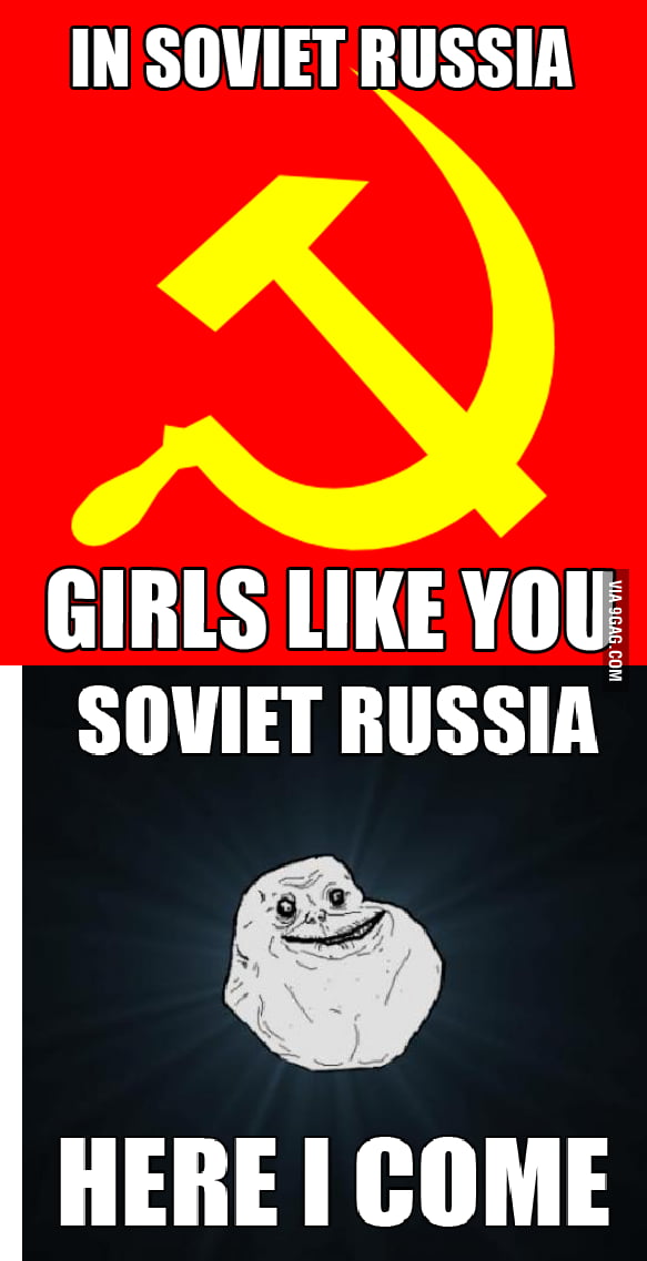 Russian here. Soviet Russia. In Soviet Russia. Soviet Russia memes. Soviet Russia meme.