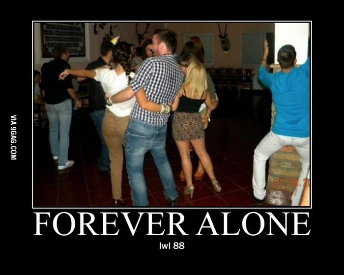 Forever Alone - 9GAG
