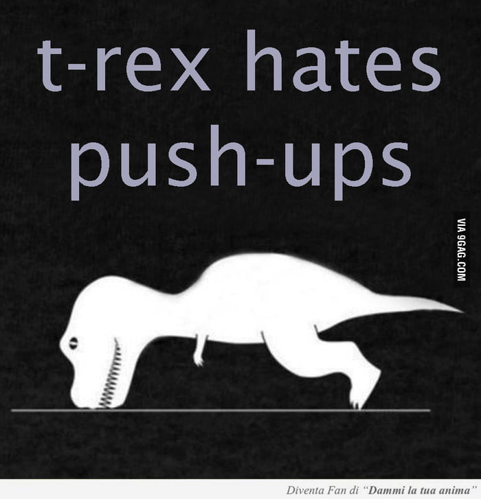 T Rex Hates Push Ups 9gag