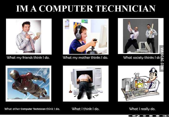 Im a computer technician.... - 9GAG